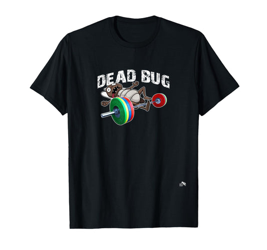 Dead Bug - Funny Weight Lifting Work Out Gym T-Shirt