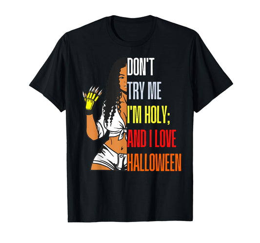 Don't Try Me I'm Holy & I Love Halloween Melanin Black Women T-Shirt