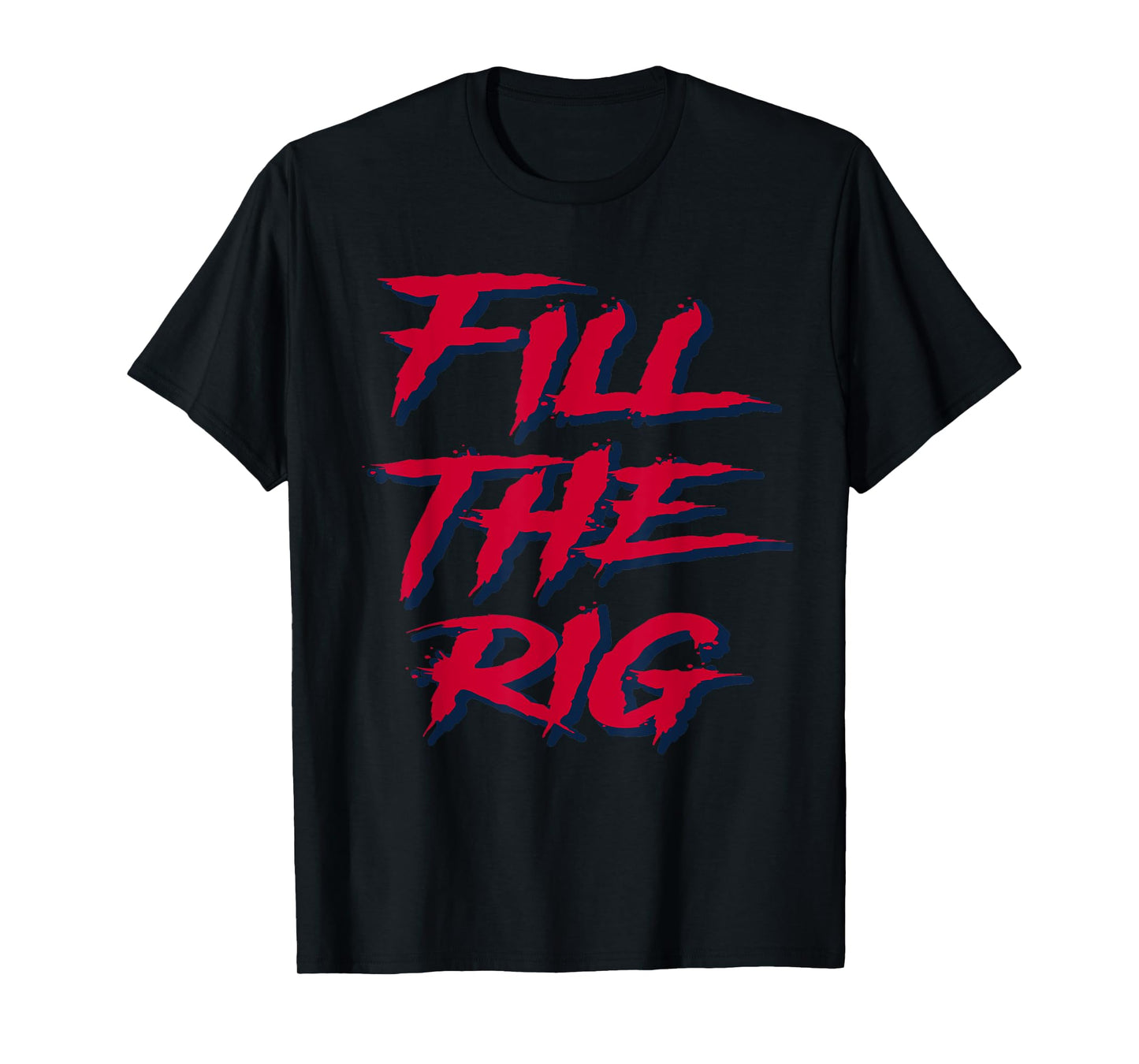 Fill the Rig Roughnecks Houston Football Tailgate T-Shirt