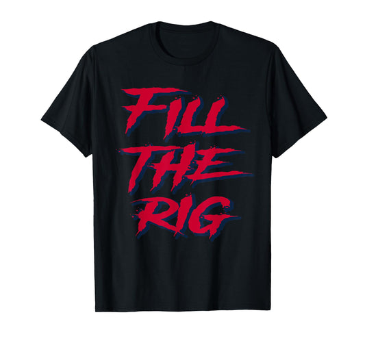 Fill the Rig Roughnecks Houston Football Tailgate T-Shirt