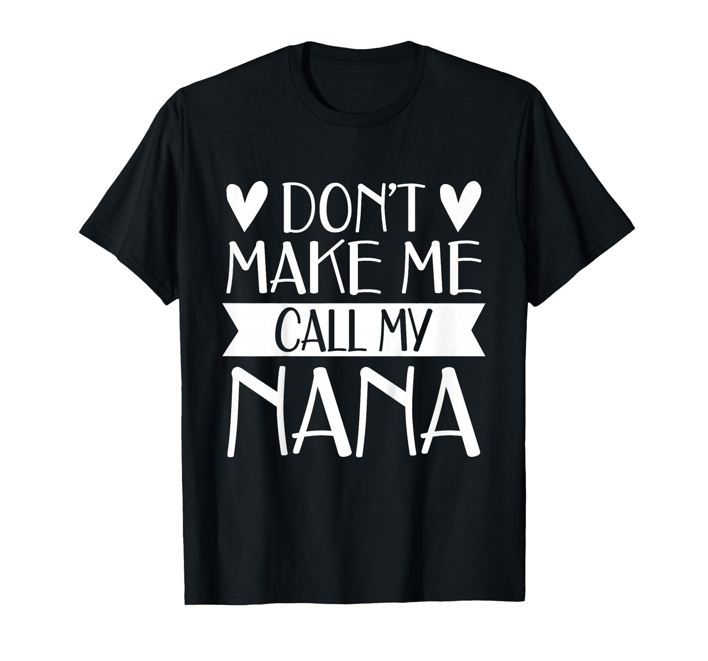 Don’t Make Me Call My Nana Funny Mothers Day Shirt Grandkids T-Shirt