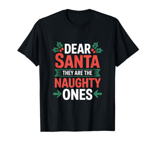 Dear Santa They are The Naughty Ones Funny Family Christmas T-Shirt