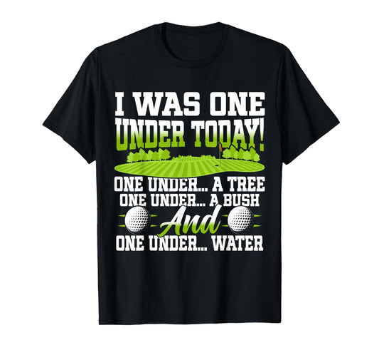 I Was One Under Today Golfer Golf Lover Golfing T-Shirt