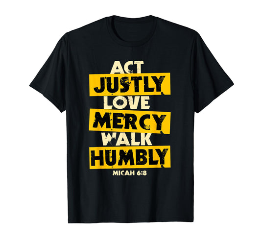 Act Justly, Love Mercy, Walk Humbly, Micah 6:8 Bible Verse T-Shirt