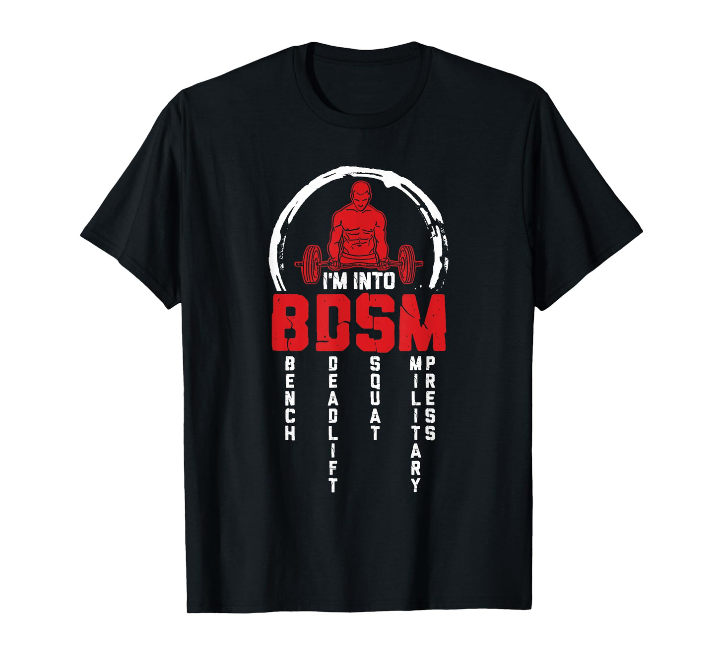 I'm Into BDSM Bench Deadlift Squat Military Press Workout T-Shirt
