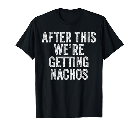 After This We're Getting Nachos Gym Humor Funny Workout T-Shirt