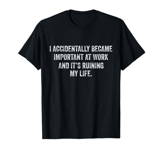 Vintage Funny Saying Meme Outfit I Accidentally Became Important At Work Unisex Adults Black Small Modern Classic Fit T-Shirt