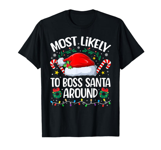 Family Christmas Most Likely to Boss Santa Around T-Shirt