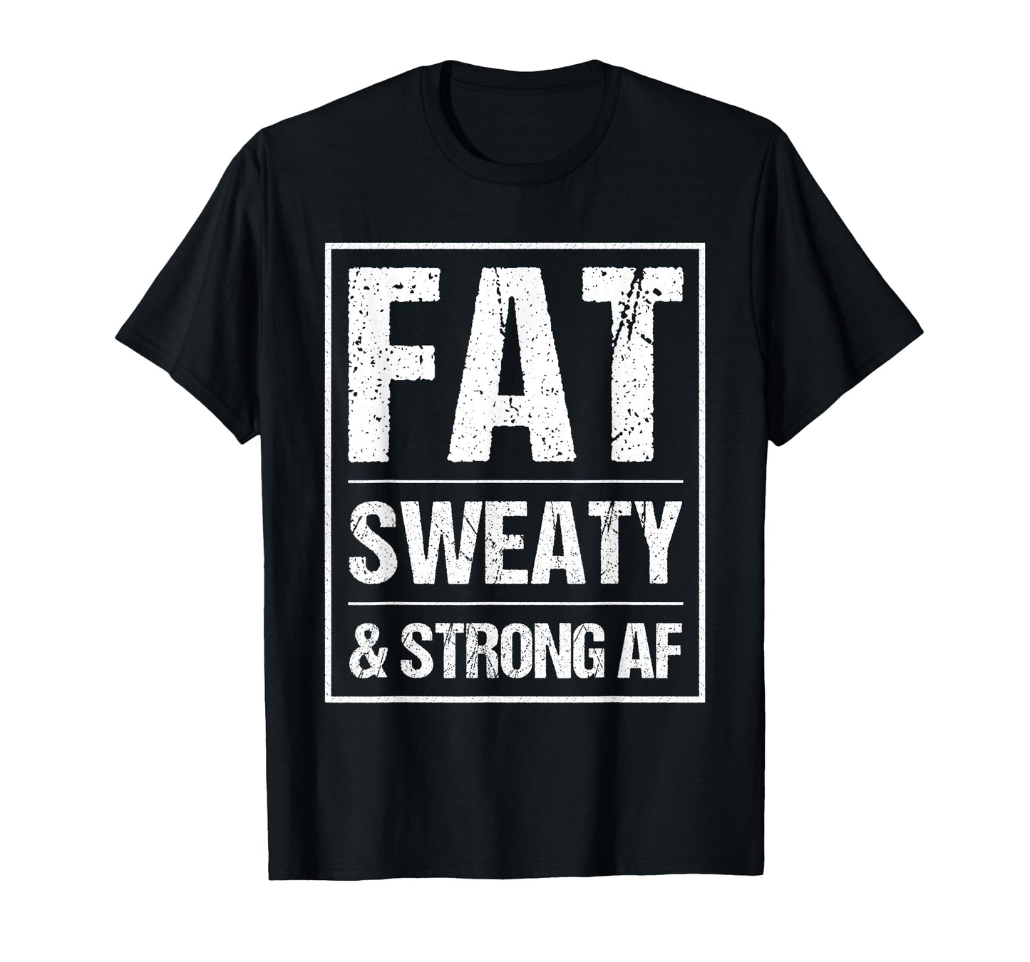 Fat Sweaty & Strong AF Funny Gym Quote Fat People Gym lover T-Shirt