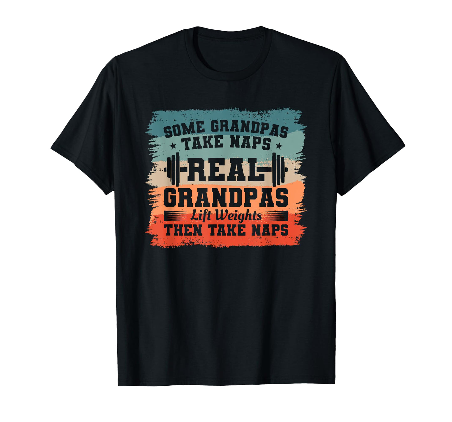 Some Grandpas Take Naps Real Grandpas Lift Weights T-Shirt