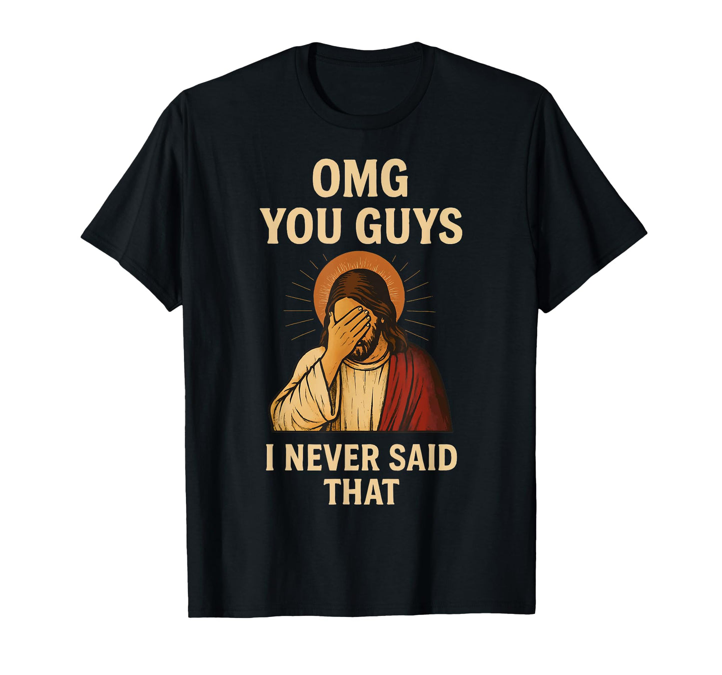 Omg You Guys I Never Said That Jesus T-Shirt