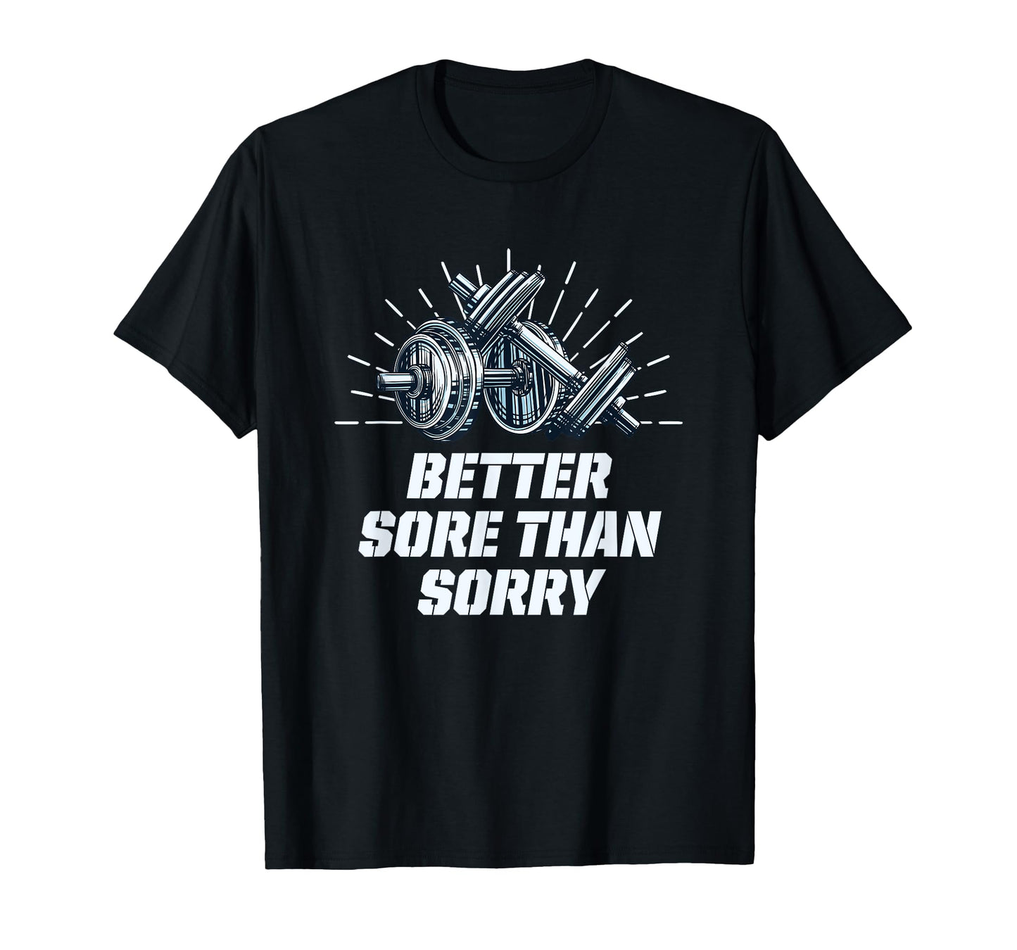 Better Sore Than Sorry Funny Workout Humor Gym Sayings T-Shirt