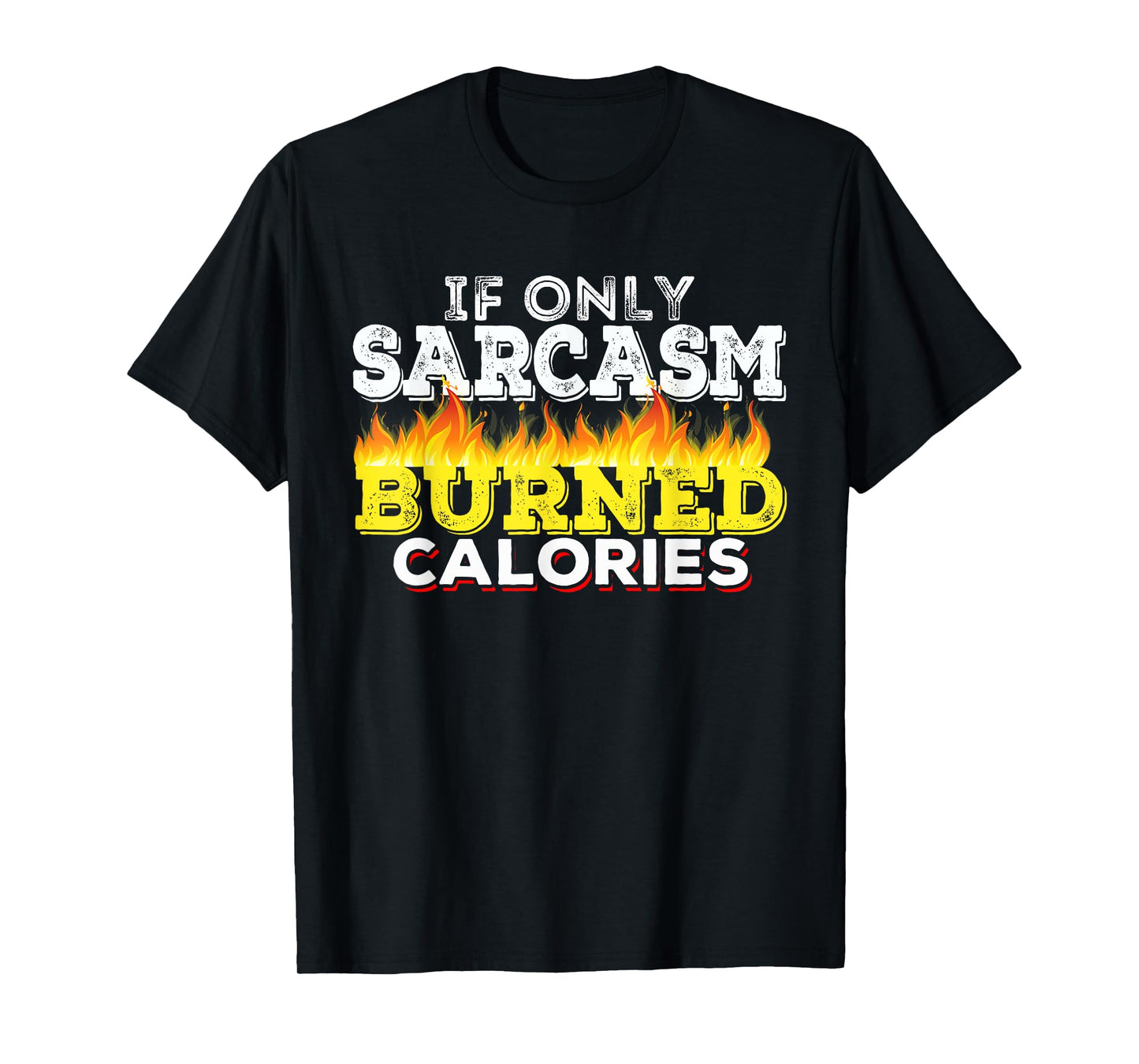 If Only Sarcasm Burned Calories Workout Motivation T-Shirt