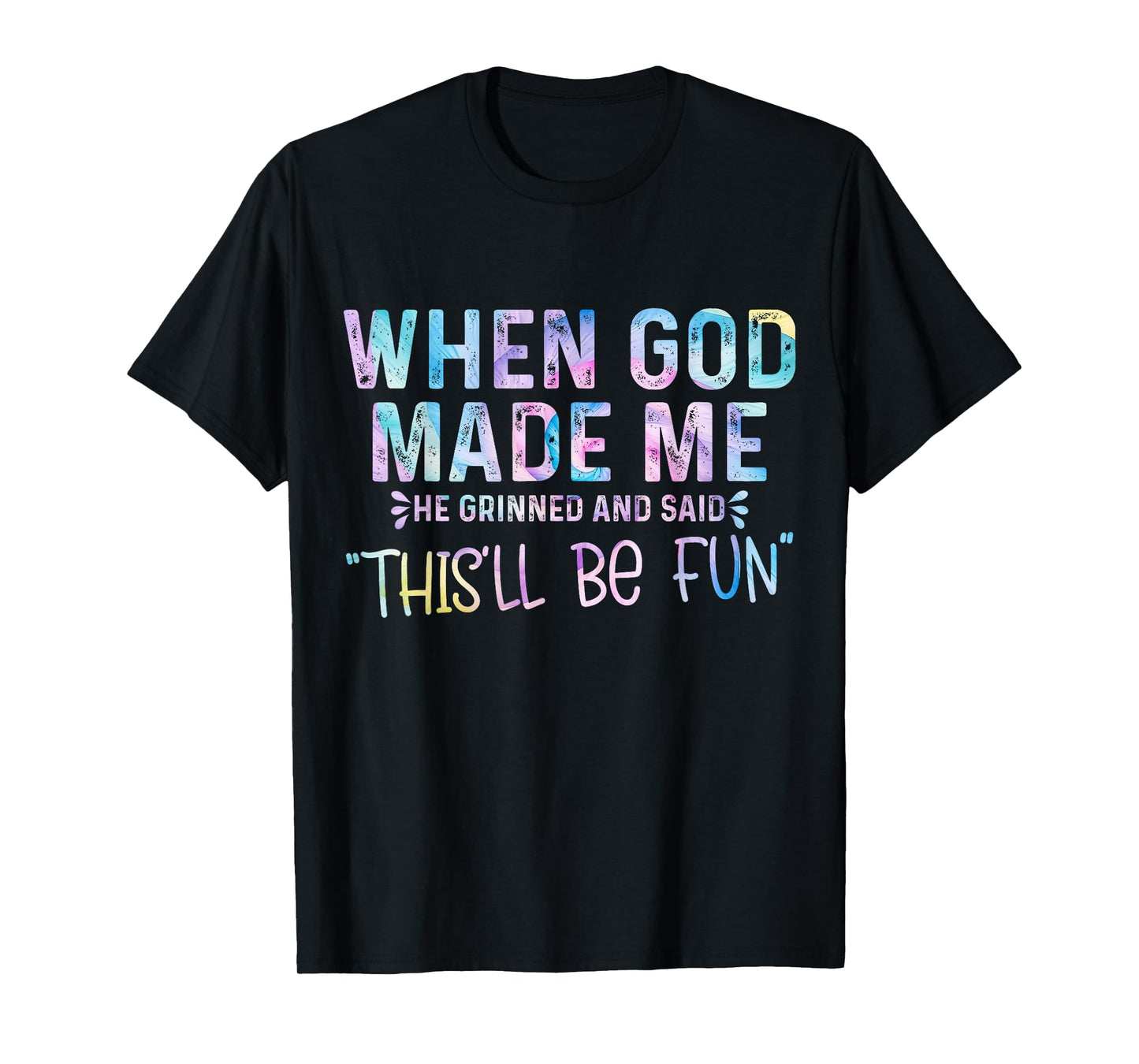 When God Made Me He Grinned and Said this'll be fun T-Shirt