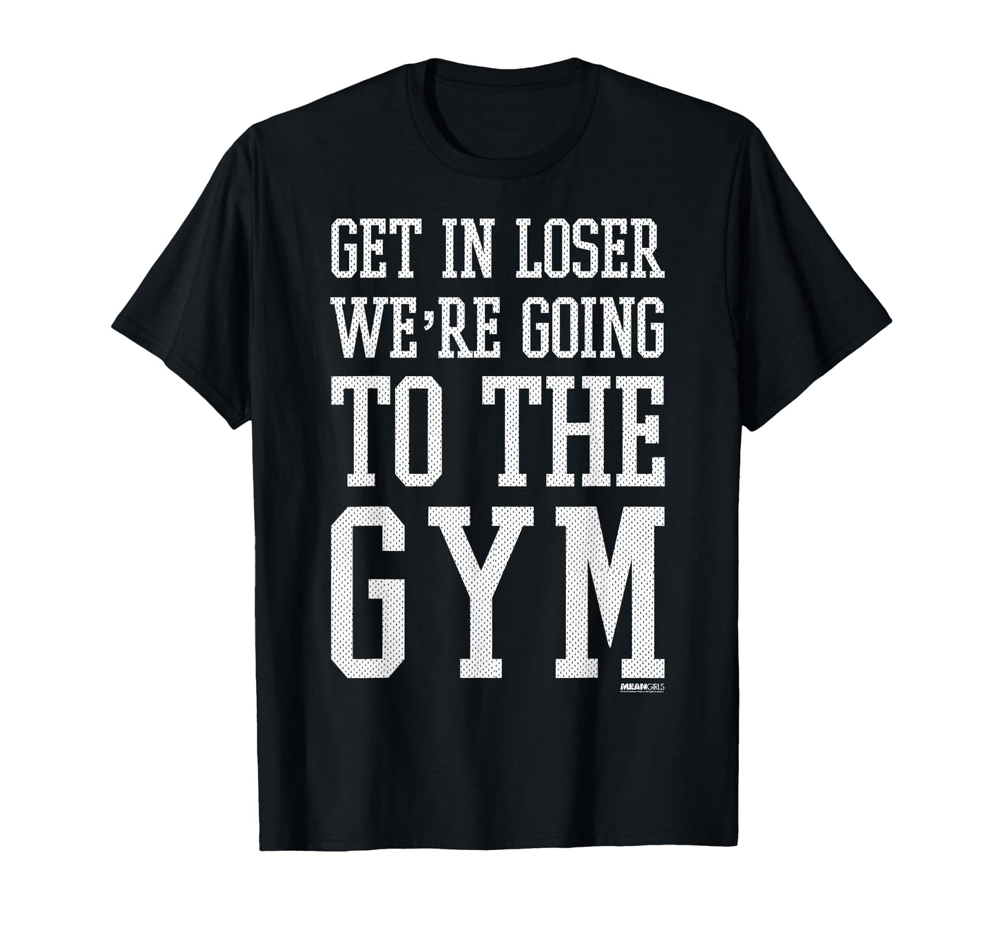 Mean Girls Get In Loser We're Going To The Gym T-Shirt