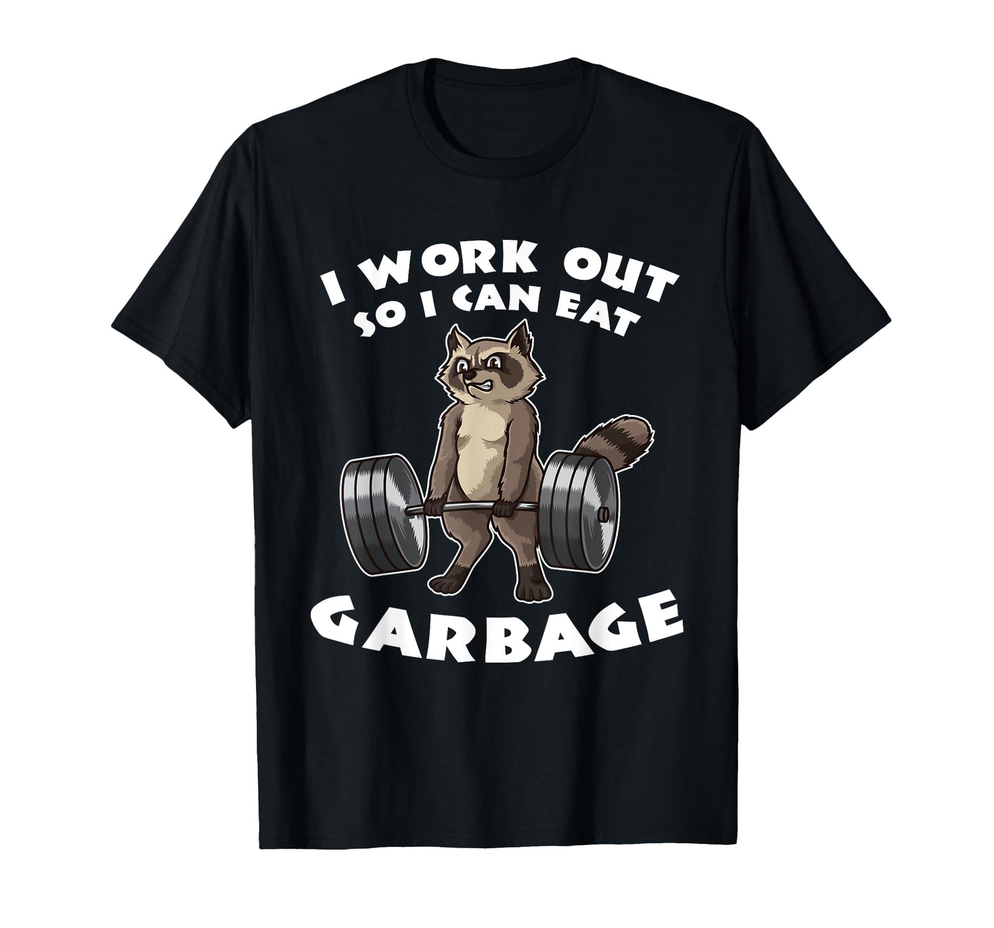 I Work Out So I Can Eat Garbage - Fitness Funny Pun T-Shirt