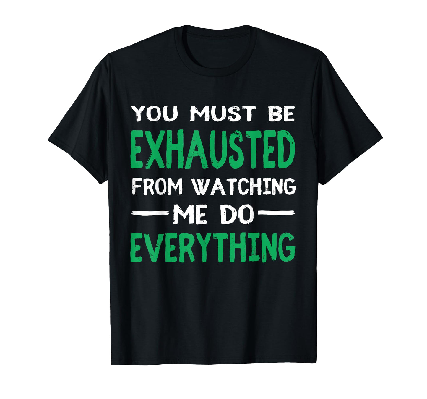 You Must Be Exhausted From Watching Me Do Everything TShirt T-Shirt