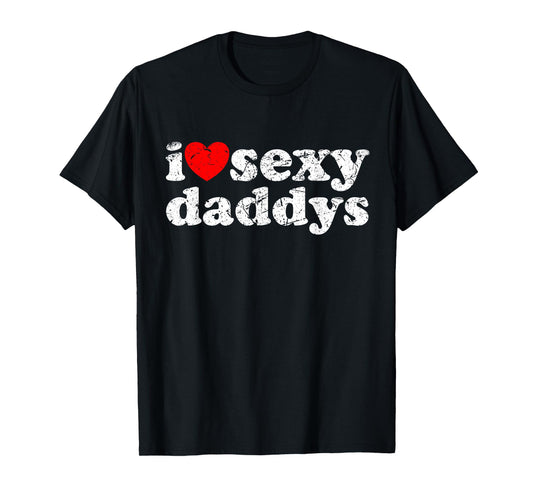 Distressed I Heart Sexy Daddys I Love Sexy Daddys T-Shirt
