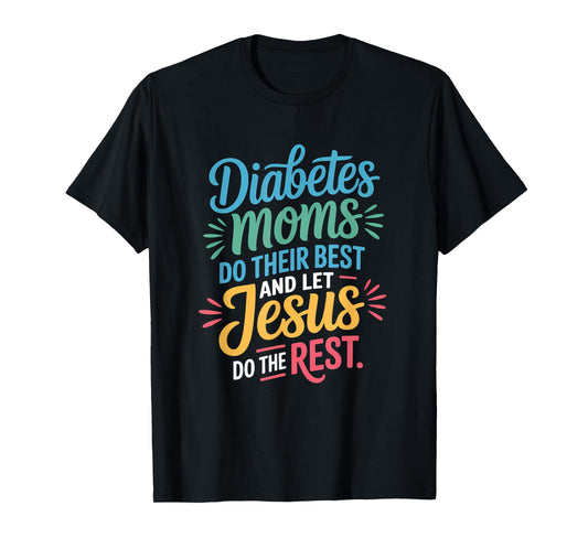 Diabetes Moms Do Their Best Let Jesus Do The Rest Christian T-Shirt