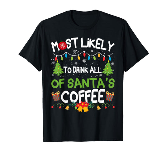 Family Matching Most Likely to Drink All of Santa's Coffee T-Shirt
