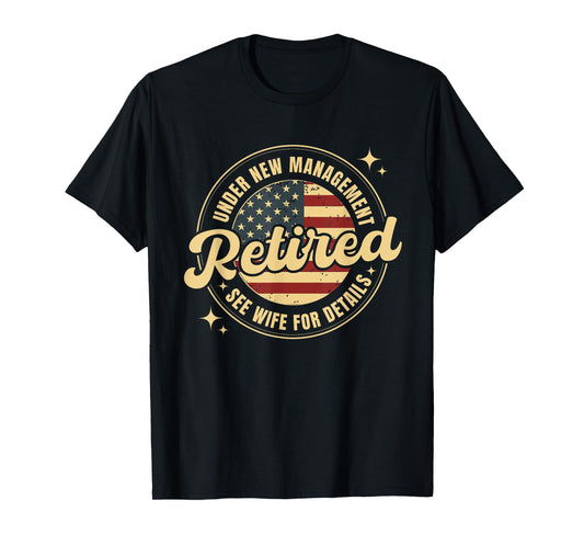 Retired Under New Management See Wife For Details Retirement T-Shirt