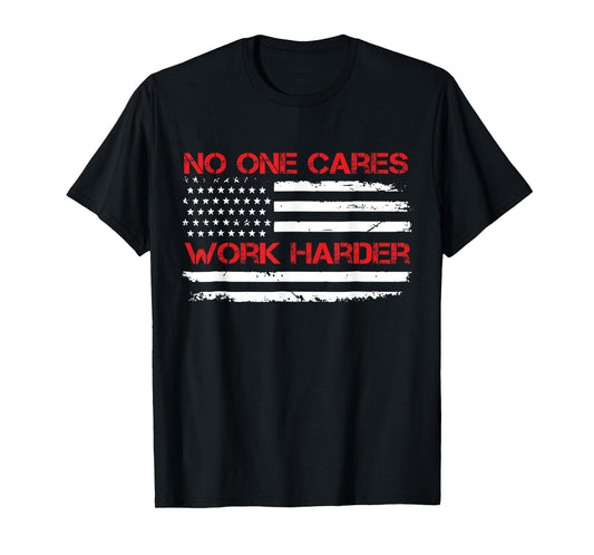 No One Cares Work Harder USA Flag Motivational Workout Gym T-Shirt