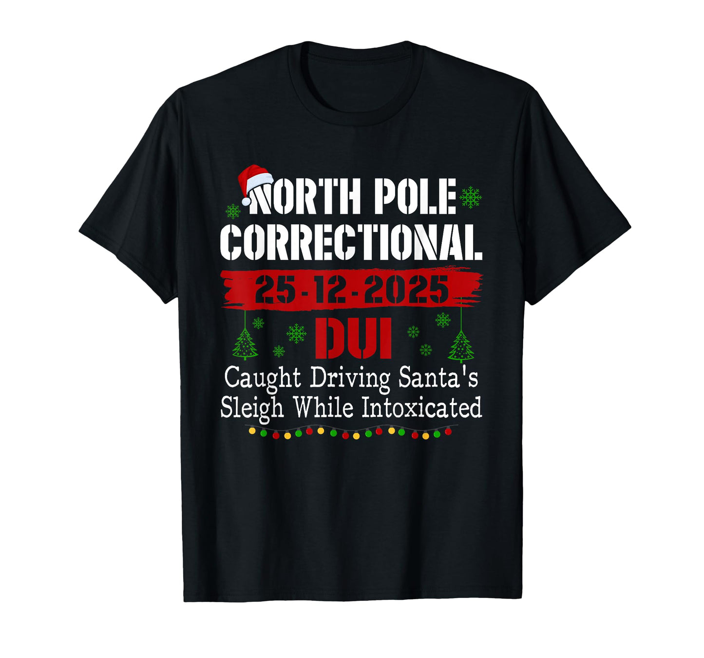 North Pole Correctional DUI Caught Driving Santa's Sleigh T-Shirt