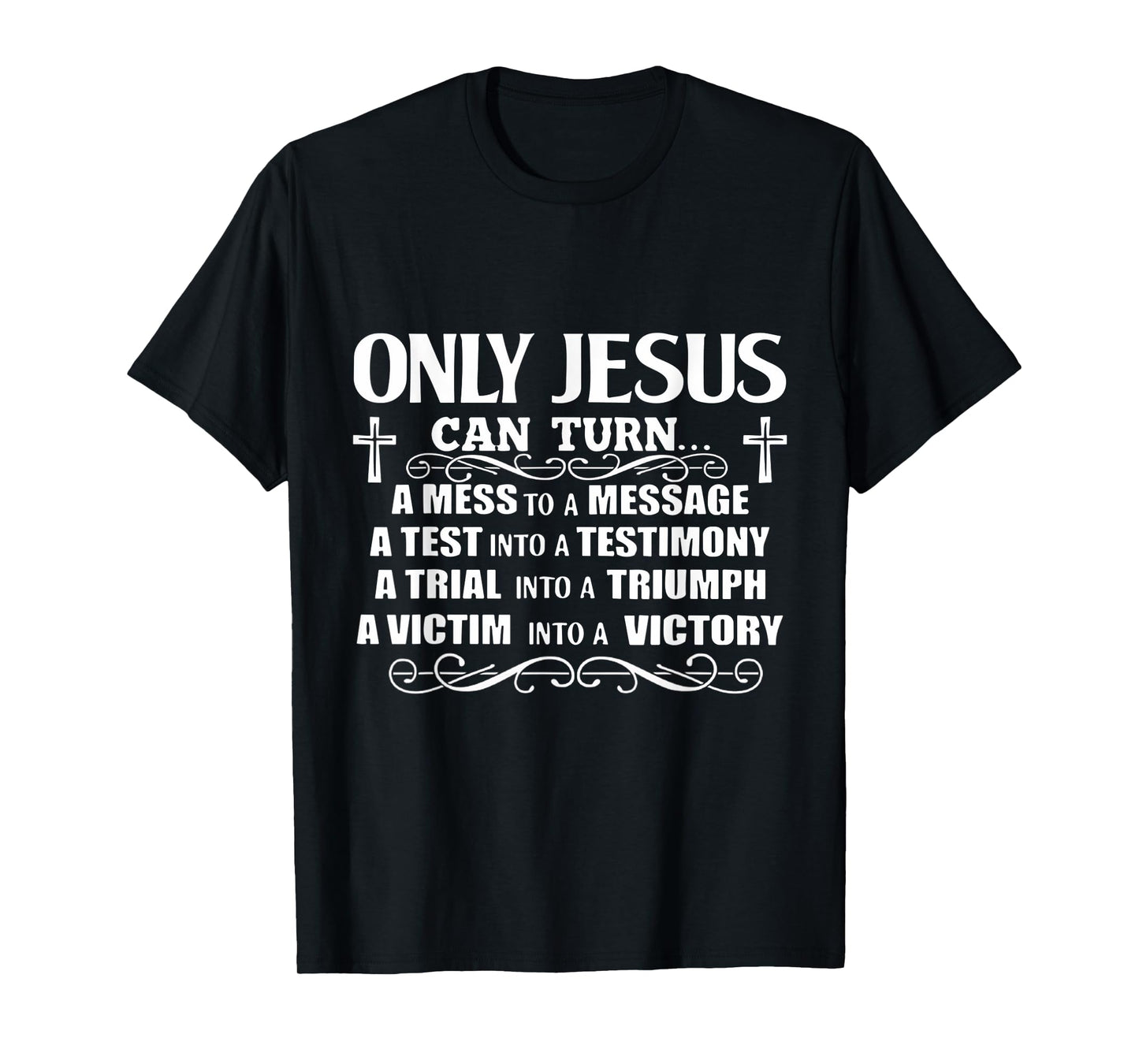 Only Jesus Can Turn A Mess To A Message Test Into Testimony T-Shirt