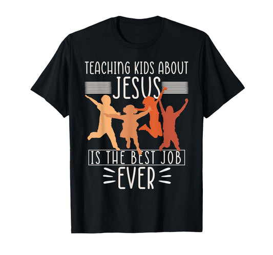 Teaching Kids About Jesus Is The Best Job Ever T-Shirt