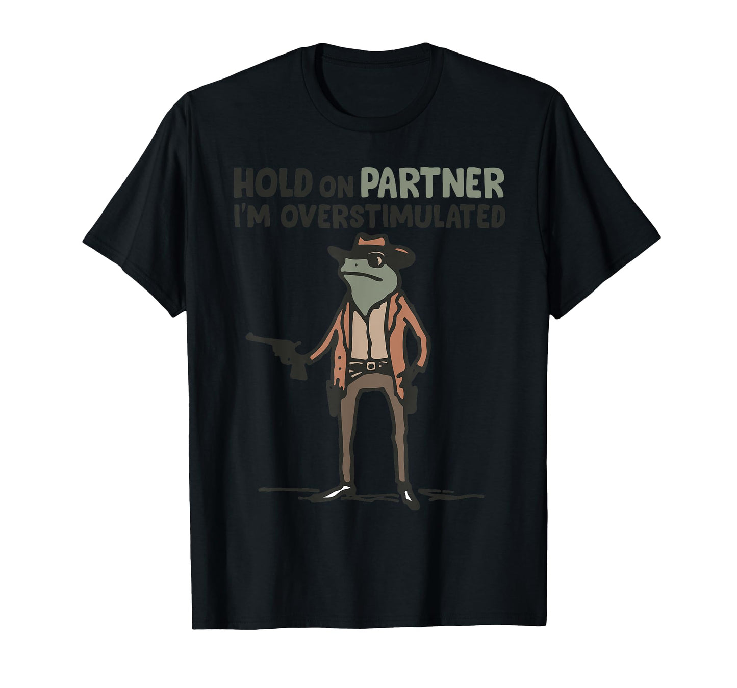 Hold On Partner I'm Overstimulated Frog Funny Meme T-Shirt