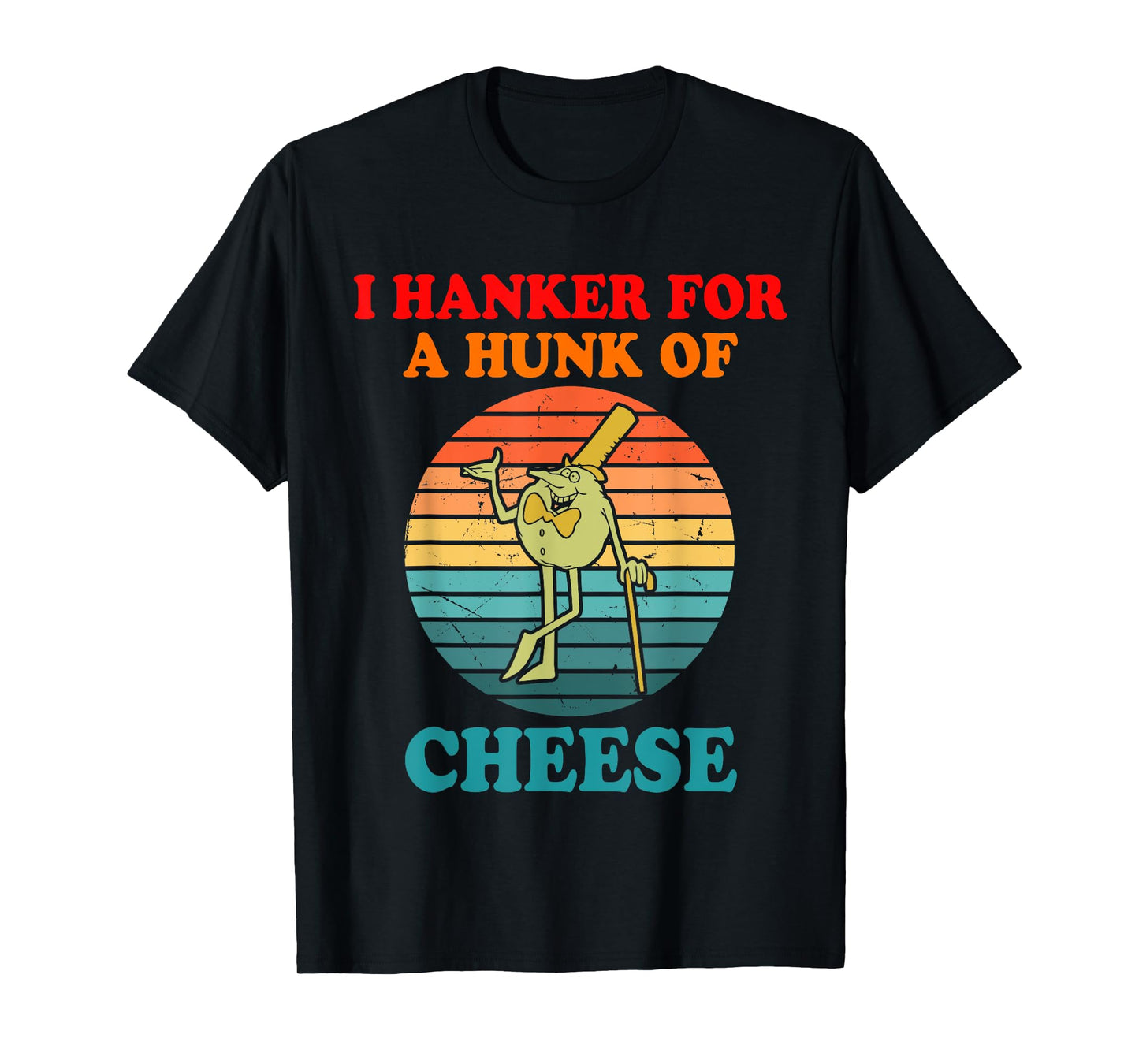 I Hanker For A Hunk Of Cheese T-Shirt