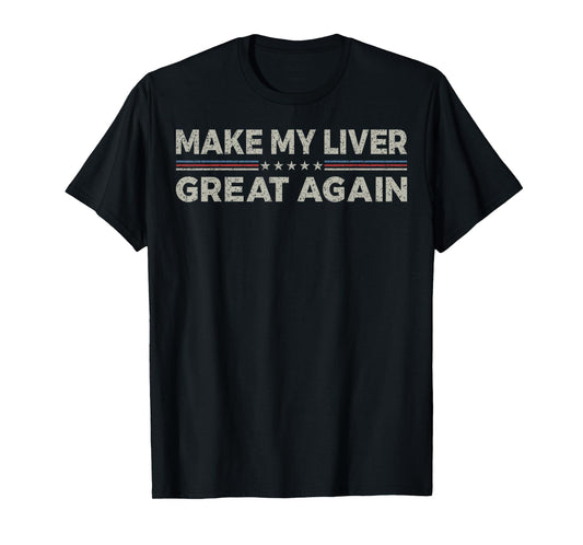 Vintage Make My Liver Great Again Funny Surgery Recovery T-Shirt
