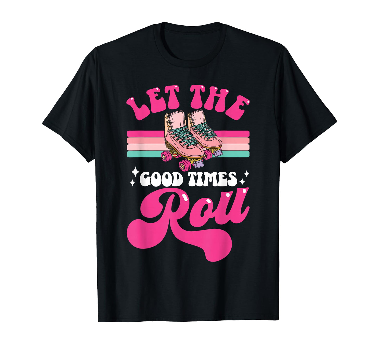 Cool Roller Skating Skate Girl 1970s Retro Let The Good T-Shirt