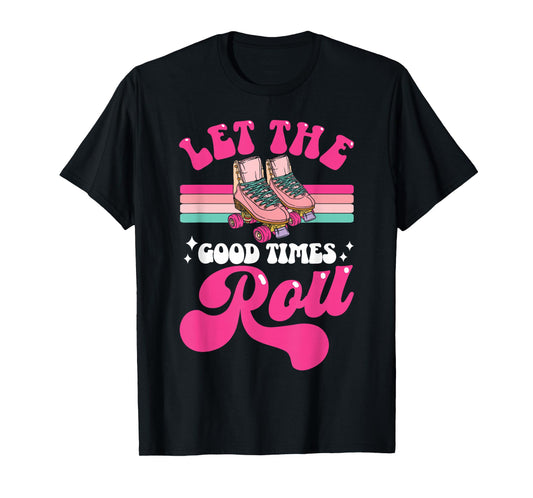 Cool Roller Skating Skate Girl 1970s Retro Let The Good T-Shirt