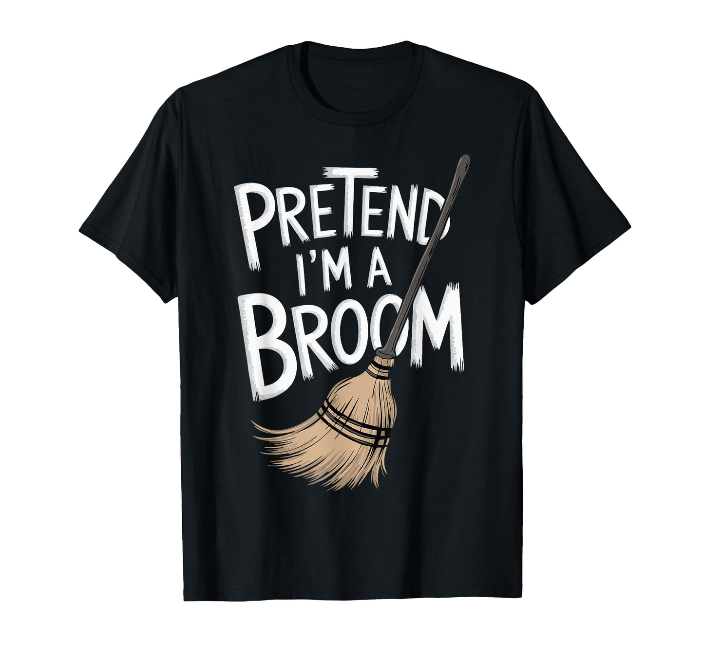 Pretend I'm A Broom T-Shirt