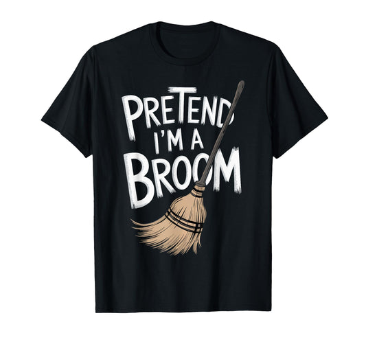 Pretend I'm A Broom T-Shirt