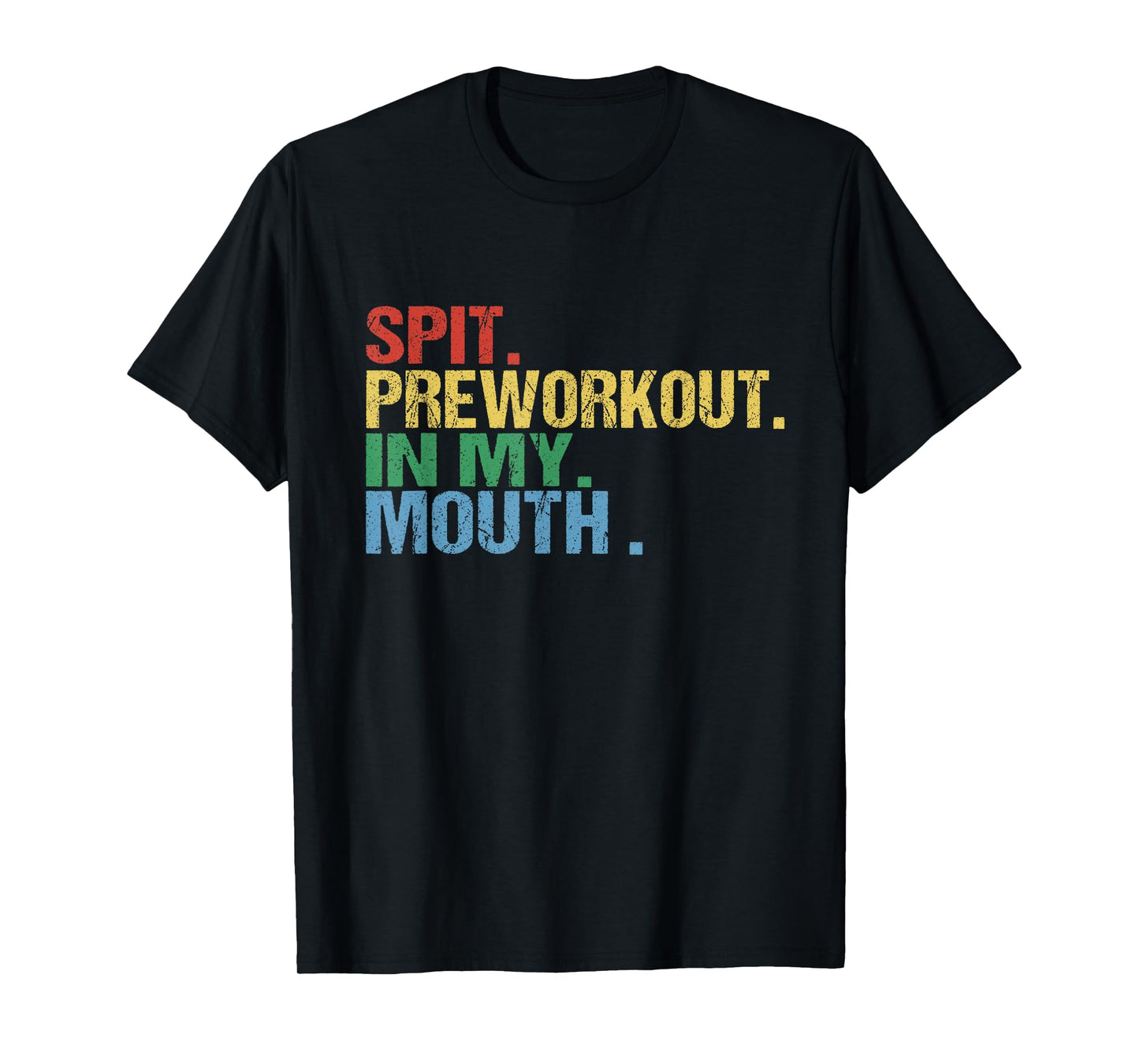 Spit Preworkout In My Mouth Vintage Distressed Funny Gym Tee T-Shirt