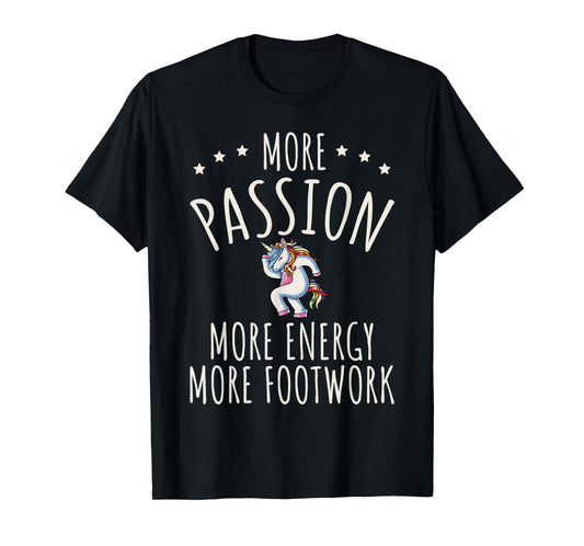 More Passion More Energy More Footwork T-Shirt