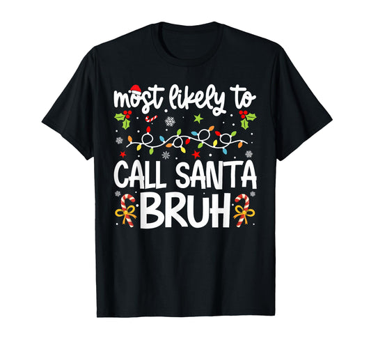 Family Christmas Most Likely to Call Santa Bruh T-Shirt
