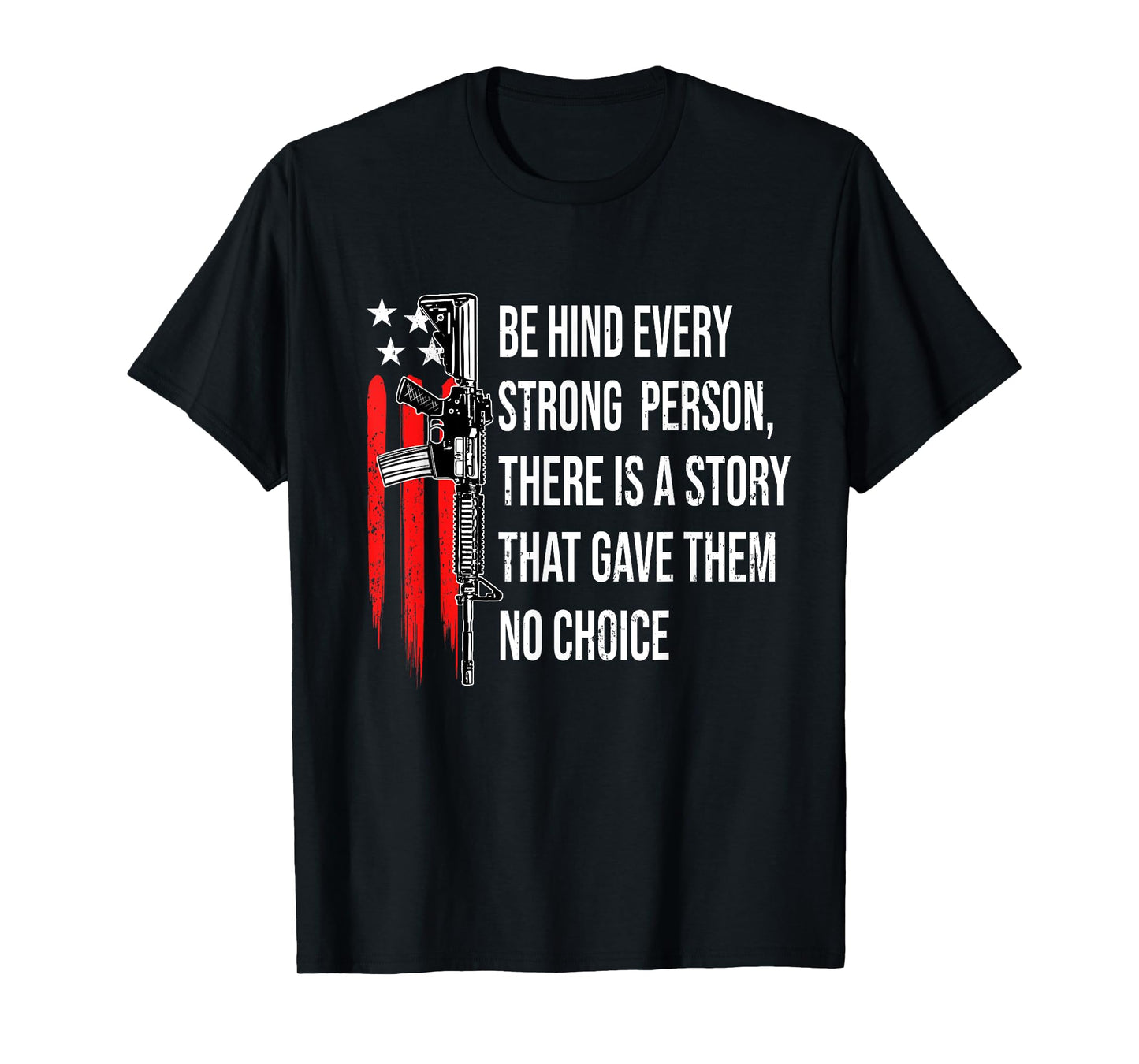 Behind Every Strong Person There Is A Story That Gave Them T-Shirt