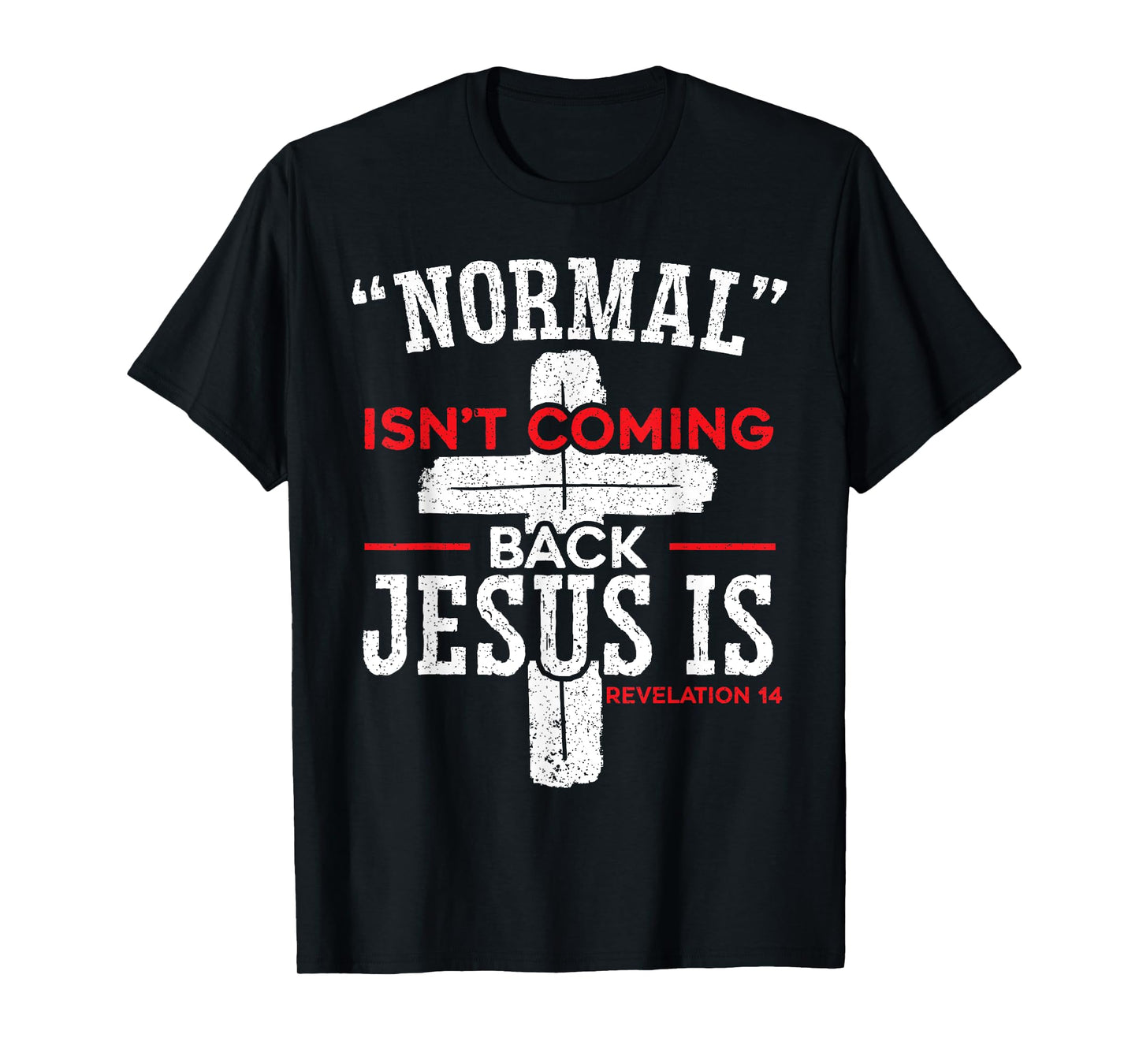 Normal Isn't Coming Back Jesus Is Revelation 14 Christian T-Shirt