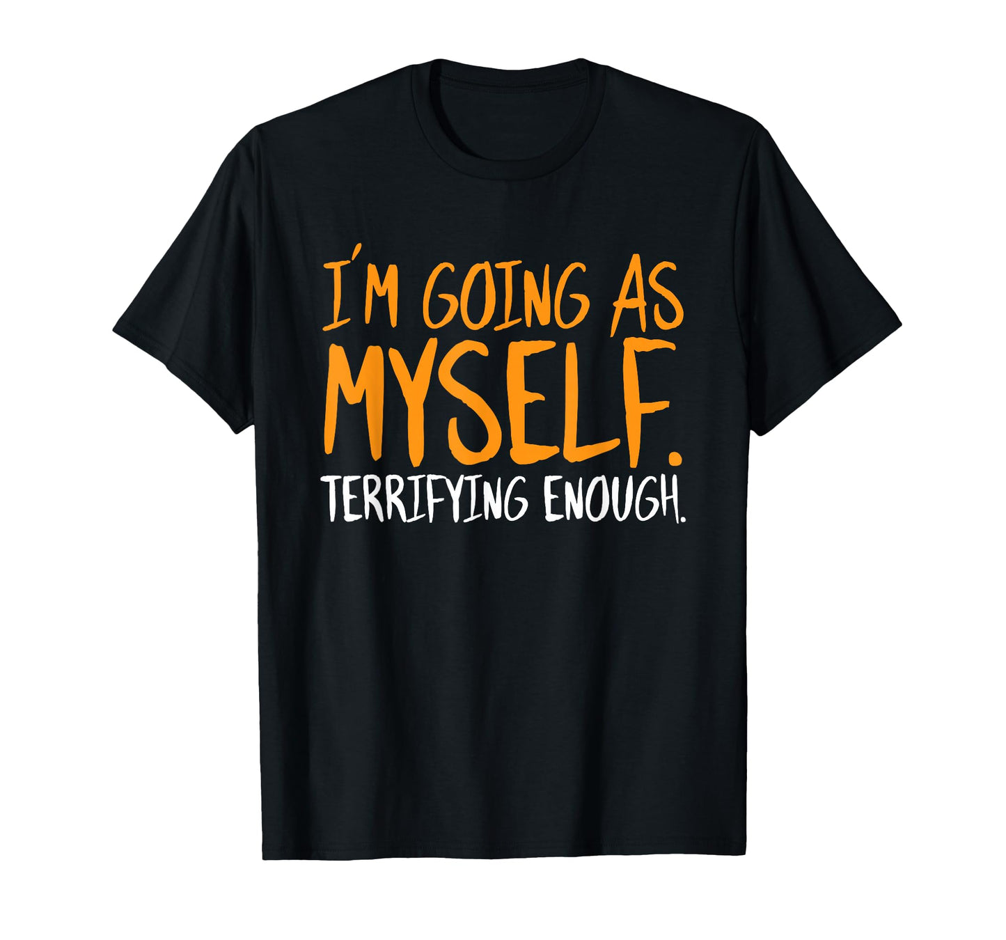 Im Going As Myself Halloween Funny Sarcastic Humor Spooky T-Shirt