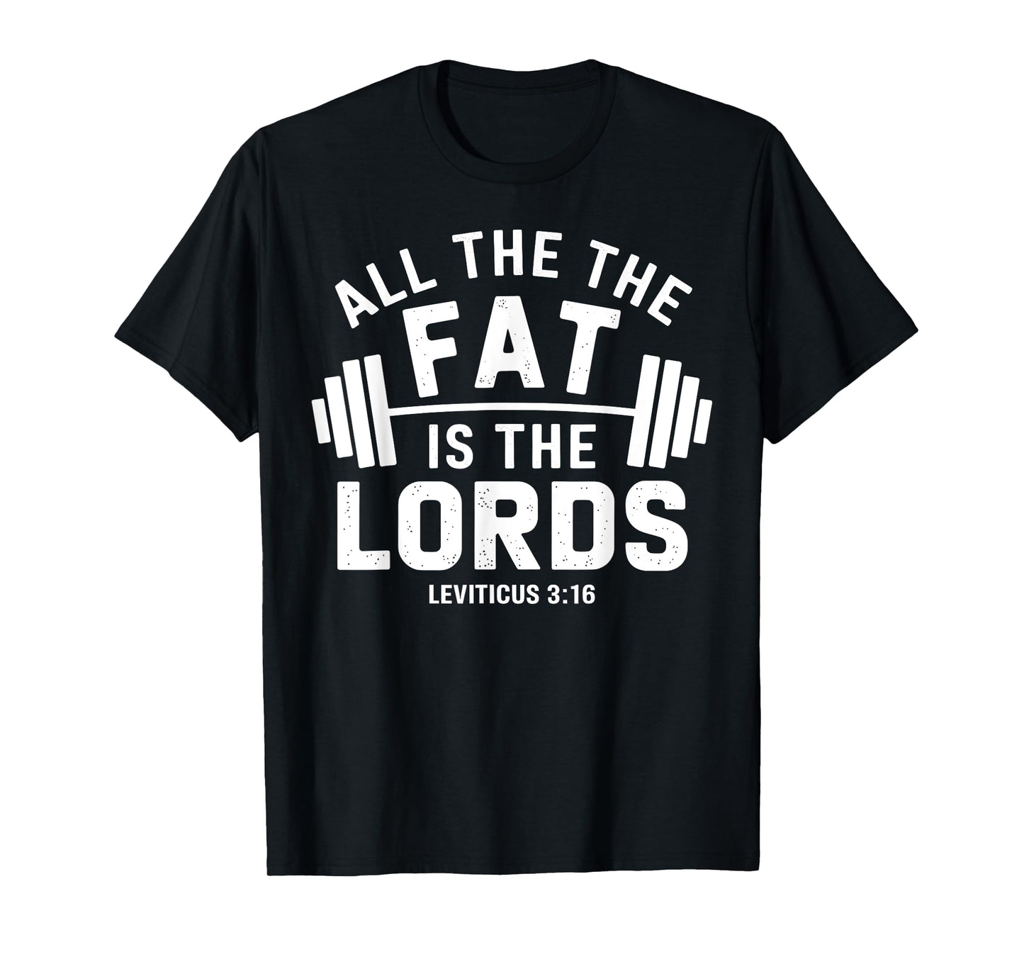 Christian Workout Gym Apparel All The Fat Is The Lords T-Shirt