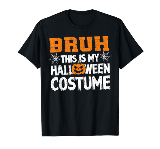 Bruh This Is My Halloween Costume Men Women Kids Halloween T-Shirt