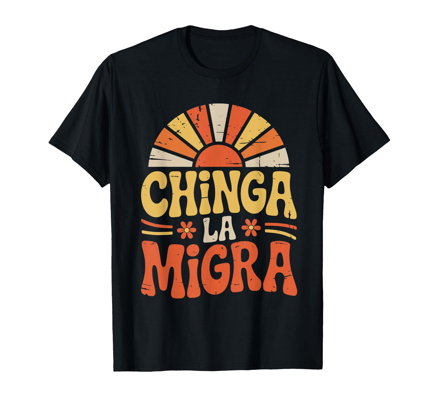 Chinga La Migra Immigration Floral Flowers T-Shirt