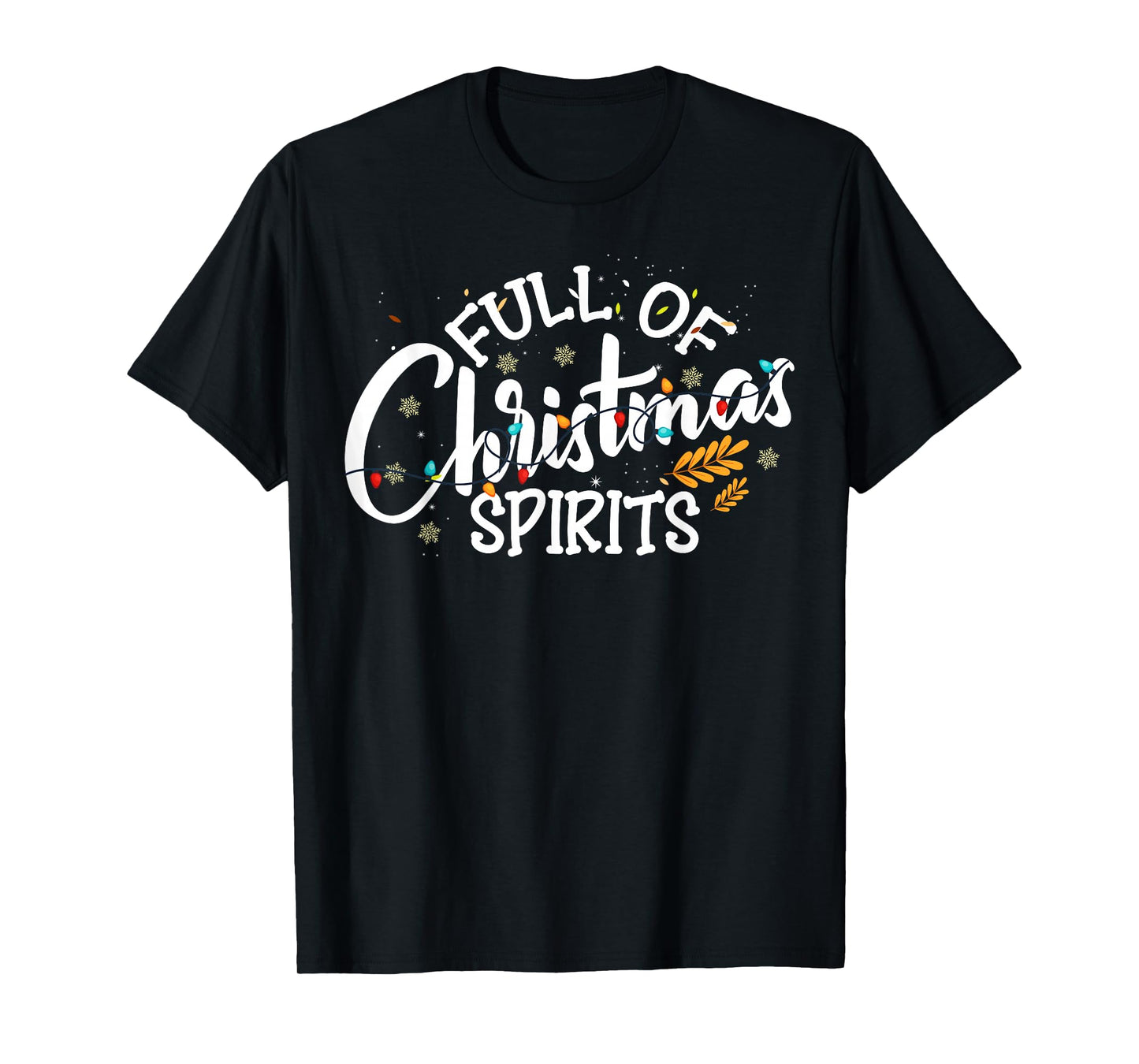 Full of Christmas Spirits - Fun Xmas Holiday Party Men Women T-Shirt