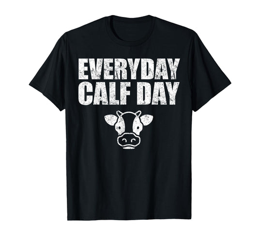 Everyday Calf Day, Never Skip Leg Day, Calves Workout Shirt T-Shirt