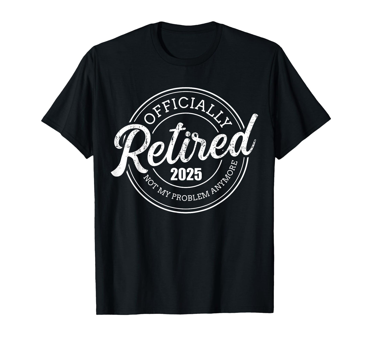Retired 2025 not my problem anymore retirement T-Shirt