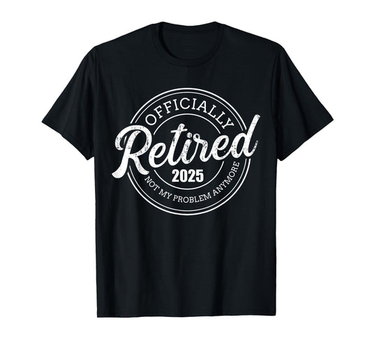 Retired 2025 not my problem anymore retirement T-Shirt