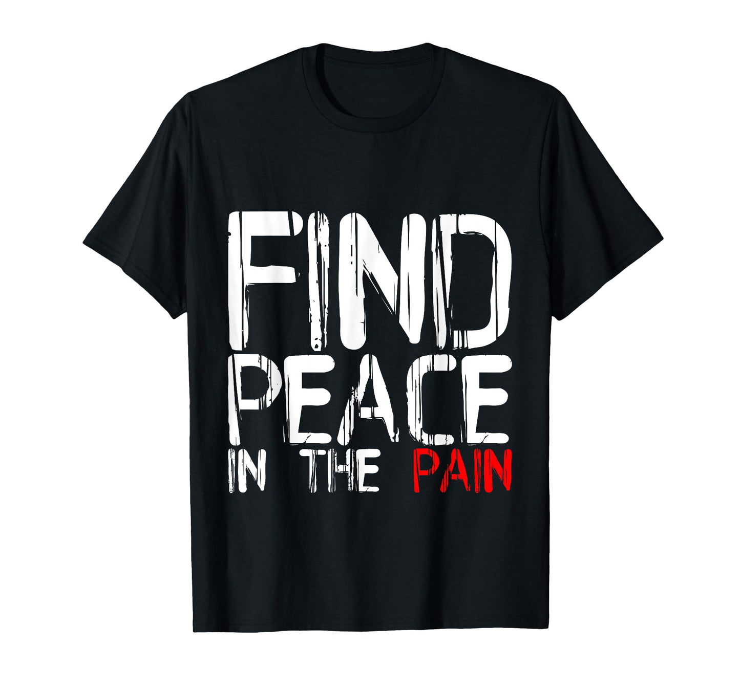 Find Peace In The Pain --- T-Shirt